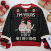 I'm Yours And No Refund - Couple Personalized Custom Ugly Sweatshirt - Unisex Wool Jumper - Christmas Gift For Husband Wife, Anniversary