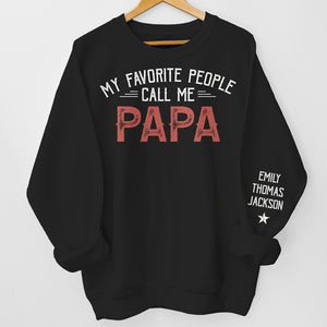 My Favorite People Call Me Daddy - Family Personalized Custom Unisex Sweatshirt With Design On Sleeve - Gift For Dad