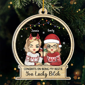 You Are Lucky To Have A Friend Like Me - Bestie Personalized Custom Ornament - Acrylic Snow Globe Shaped - Christmas Gift For Best Friends, BFF, Sisters