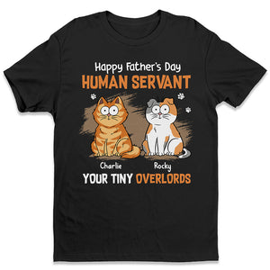 Human Servant Your Tiny Overlords - Cat Personalized Custom Unisex T-shirt, Hoodie, Sweatshirt - Father's Day, Gift For Pet Owners, Pet Lovers