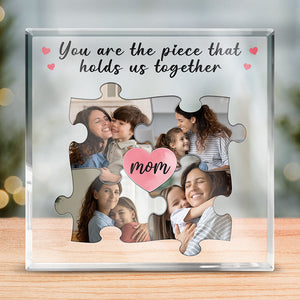 Custom Photo You Are The Piece That Holds Us Together - Family Personalized Custom Square Shaped Acrylic Plaque - Gift For Mom, Grandma