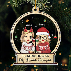 Thank You For Being My Unpaid Therapist - Bestie Personalized Custom Ornament - Acrylic Custom Shaped - Christmas Gift For Best Friends, BFF, Sisters