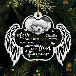 Custom Photo You Would Have Lived Forever - Memorial Personalized Custom Ornament - Acrylic Custom Shaped - Christmas Gift, Sympathy Gift For Pet Owners, Pet Lovers