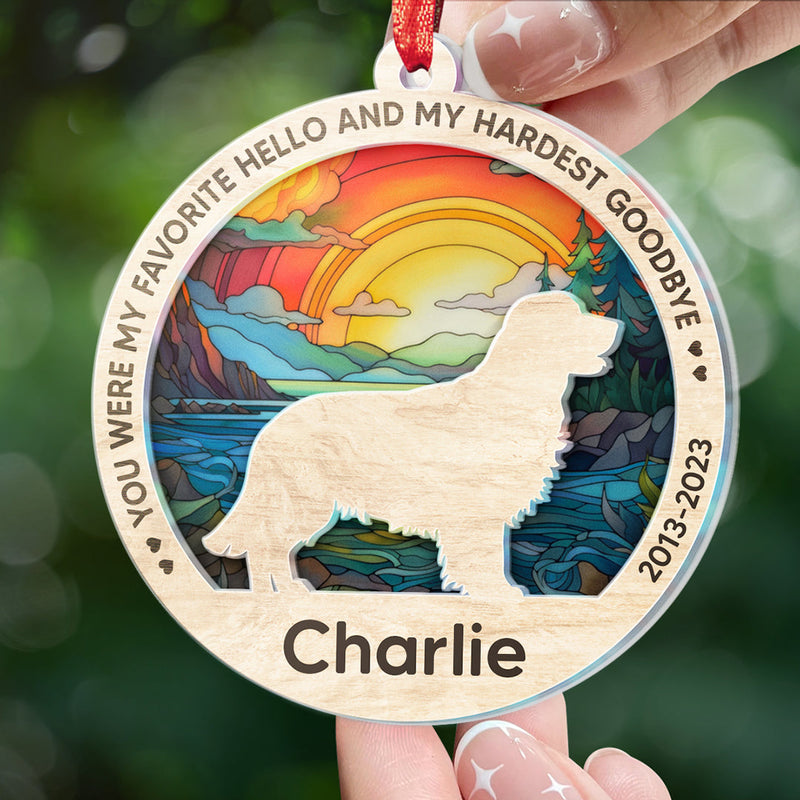 You Were My Favorite Hello And My Hardest Goodbye - Memorial Personalized Custom Suncatcher Ornament - Acrylic Round Shaped - Sympathy Gift For Pet Owners, Pet Lovers