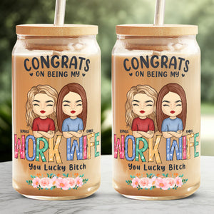 Congrats On Being My Work Wife - Coworker Personalized Custom Glass Cup, Iced Coffee Cup - Gift For Coworkers, Work Friends, Colleagues