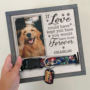 Custom Photo If Love Could Have Kept You Here - Memorial Personalized Custom Pet Loss Sign, Collar Frame - Sympathy Gift For Pet Owners, Pet Lovers