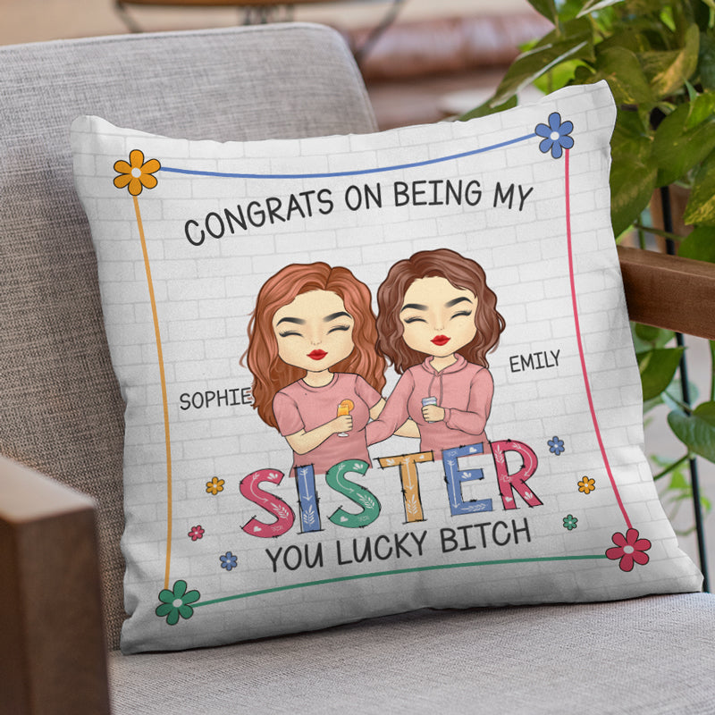 Being My Sister You Lucky - Family Personalized Custom Pillow - Gift For Siblings, Brothers, Sisters