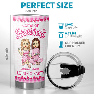 Come On Besties Let's Go Party - Bestie Personalized Custom Tumbler - Christmas Gift For Best Friends, BFF, Sisters
