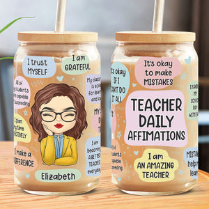 Teacher Daily Affirmations - Teacher Personalized Custom Glass Cup, Iced Coffee Cup - Gift For Teacher, Back To School