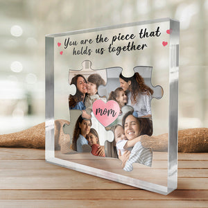 Custom Photo You Are The Piece That Holds Us Together - Family Personalized Custom Square Shaped Acrylic Plaque - Gift For Mom, Grandma