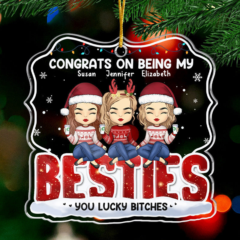 Congrats On Being My Bestie - Bestie Personalized Custom Ornament - Acrylic Custom Shaped - Christmas Gift For Best Friends, BFF, Sisters