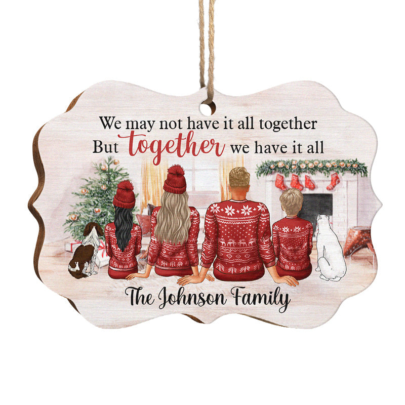 Together We Have It All - Family Personalized Custom Ornament - Wood Benelux Shaped - Christmas Gift For Family Members, Pet Owners, Pet Lovers