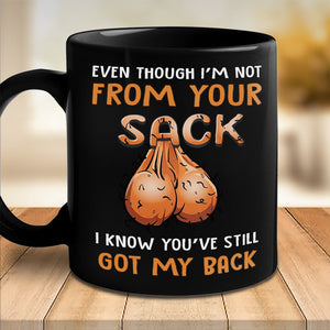 Even Though I'm Not From Your Sack - Family Personalized Custom Black Mug - Father's Day, Birthday Gift For Dad