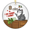 I Do What I Want - Cat Personalized Custom Ornament - Ceramic Round Shaped - Christmas Gift For Pet Owners, Pet Lovers