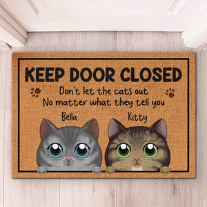 Keep Door Closed, Don't Let The Cats Out No Matter What They Tell You - Cat Personalized Custom Decorative Mat - Gift For Pet Owners, Pet Lovers