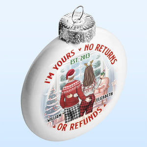 I'm Yours No Returns Or Refunds - Couple Personalized Custom White Flat Ball Ornament - Christmas Gift For Husband Wife, Anniversary