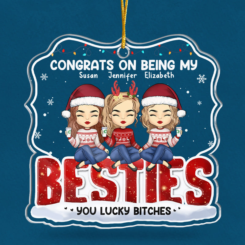 Congrats On Being My Bestie - Bestie Personalized Custom Ornament - Acrylic Custom Shaped - Christmas Gift For Best Friends, BFF, Sisters