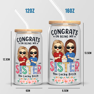 Congrats On Being My Sister - Bestie Personalized Custom Glass Cup, Iced Coffee Cup - Gift For Best Friends, BFF, Sisters