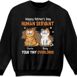 Human Servant Your Tiny Overlords - Cat Personalized Custom Unisex T-shirt, Hoodie, Sweatshirt - Father's Day, Gift For Pet Owners, Pet Lovers