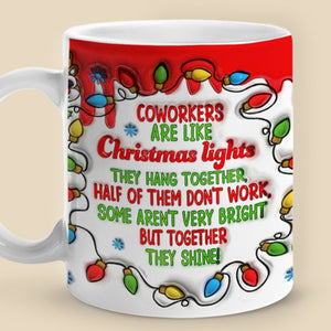 Coworkers Are Like Christmas Lights - Coworker Personalized Custom 3D Inflated Effect Printed Mug - Christmas Gift For Coworkers, Work Friends, Colleagues