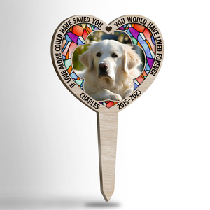 Custom Photo If Love Alone Could Have Saved You, You Would Have Lived Forever - Memorial Personalized Custom Stain Glass Style Acrylic Garden Stake - Sympathy Gift, Gift For Pet Owners, Pet Lovers