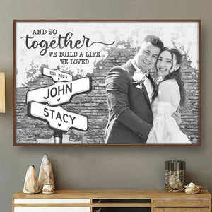 Custom Photo We Build A Life We Loved  - Couple Personalized Custom Horizontal Poster - Gift For Husband Wife, Anniversary