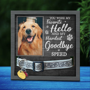 Custom Photo You Are My Favorite Hello And My Hardest Goodbye - Memorial Personalized Custom Pet Loss Sign, Collar Frame - Sympathy Gift For Pet Owners, Pet Lovers