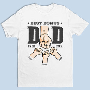 Best Bonus Dad Ever - Family Personalized Custom Unisex T-shirt, Hoodie, Sweatshirt - Father's Day, Birthday Gift For Dad