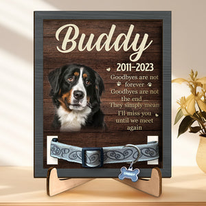 Custom Photo Goodbyes Are Not The End - Memorial Personalized Custom Pet Loss Sign, Collar Frame With Stand - Sympathy Gift, Gift For Pet Owners, Pet Lovers