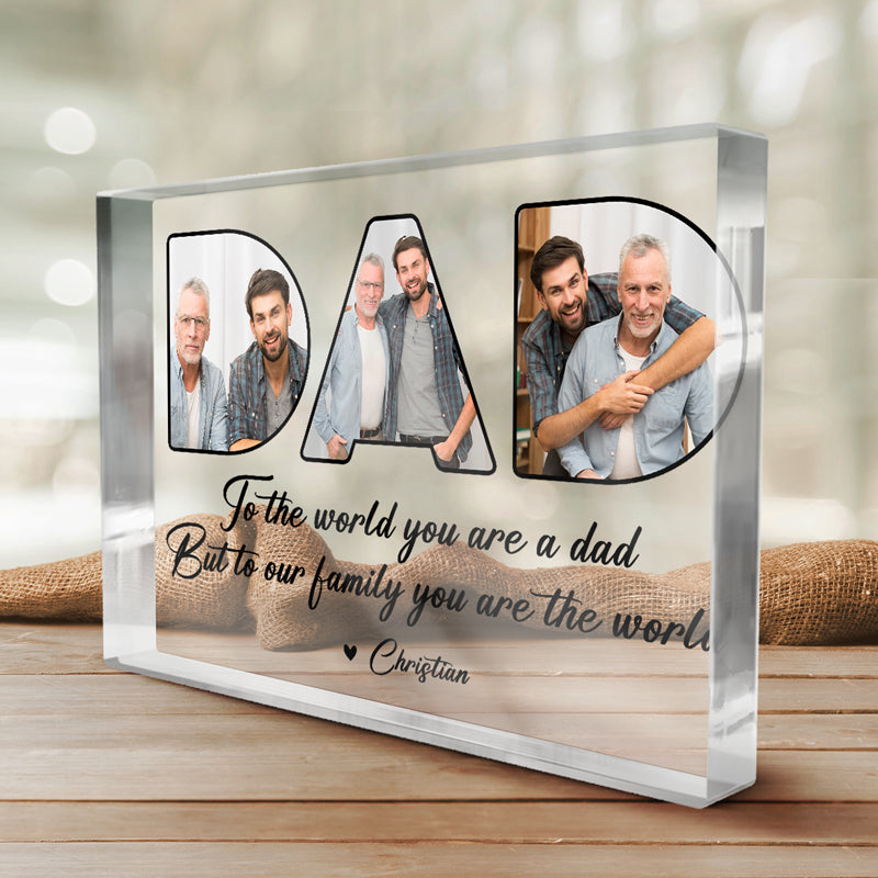 Custom Photo You're The World To The Family - Family Personalized Custom Rectangle Shaped Acrylic Plaque - Father's Day, Birthday Gift For Dad