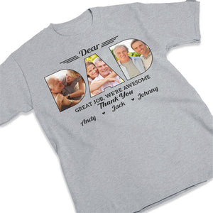 Custom Photo You Did Great Daddy - Family Personalized Custom Unisex T-shirt, Hoodie, Sweatshirt - Father's Day, Birthday Gift For Dad