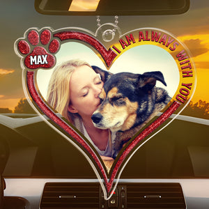 Custom Photo I Am Always With You, My Friend - Memorial Personalized Custom Car Ornament - Acrylic Custom Shaped - Sympathy Gift For Pet Owners, Pet Lovers