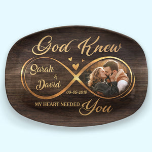 Custom Photo God Knew My Heart Need You - Couple Personalized Custom Platter - Gift For Husband Wife, Anniversary