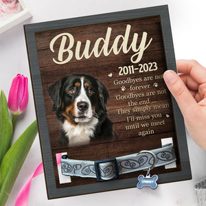 Custom Photo Goodbyes Are Not The End - Memorial Personalized Custom Pet Loss Sign, Collar Frame With Stand - Sympathy Gift, Gift For Pet Owners, Pet Lovers