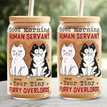 Good Morning Human Servant Your Tiny Furry Overlords - Cat Personalized Custom Glass Cup, Iced Coffee Cup - Gift For Pet Owners, Pet Lovers