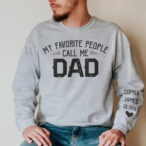 My Favorite People Call Me Papa - Family Personalized Custom Unisex Sweatshirt With Design On Sleeve - Christmas Gift For Dad