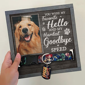 Custom Photo You Are My Favorite Hello And My Hardest Goodbye - Memorial Personalized Custom Pet Loss Sign, Collar Frame - Sympathy Gift For Pet Owners, Pet Lovers