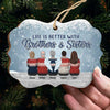 Life Is Better With Brothers And Sisters - Personalized Custom Benelux Shaped Wood, Aluminum Christmas Ornament - Gift For Siblings, Christmas New Arrival Gift
