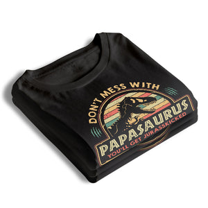 Don't Mess With My Papasaurus - Family Personalized Custom Unisex T-shirt, Hoodie, Sweatshirt - Father's Day, Birthday Gift For Dad