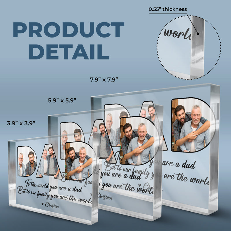 Custom Photo You're The World To The Family - Family Personalized Custom Rectangle Shaped Acrylic Plaque - Father's Day, Birthday Gift For Dad