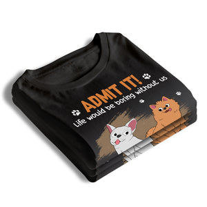Life Would Be Boring Without Us, Just Admit - Dog Personalized Custom Unisex T-shirt, Hoodie, Sweatshirt - Father's Day, Gift For Pet Owners, Pet Lovers