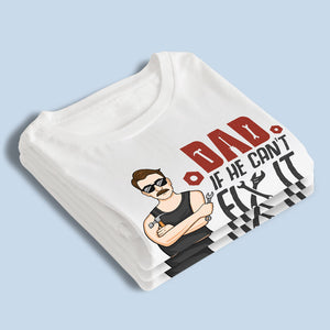 I Believe If He Can’t Fix It, No One Can - Family Personalized Custom Unisex T-shirt, Hoodie, Sweatshirt - Father's Day, Birthday Gift For Dad