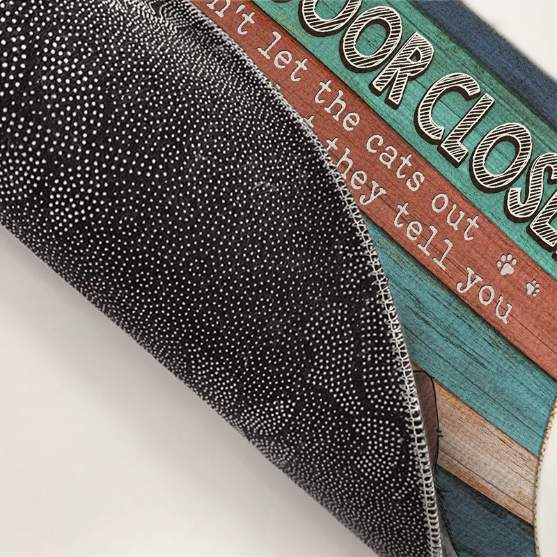 Don't Let The Cats Out Or The Cops In - Cat Personalized Custom Home Decor Decorative Mat - Gift For Pet Owners, Pet Lovers