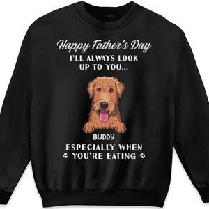 I'll Always Look Up To You - Dog Personalized Custom Unisex T-shirt, Hoodie, Sweatshirt - Father's Day, Gift For Pet Owners, Pet Lovers