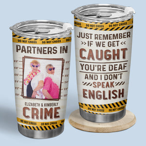 Custom Photo Partners In Crime Just Remember - Bestie Personalized Custom Tumbler - Gift For Best Friends, BFF, Sisters