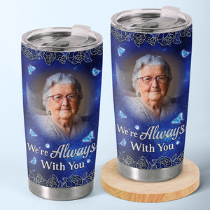 Custom Photo We're Always With You - Memorial Personalized Custom Tumbler - Sympathy Gift For Family Members