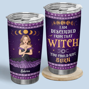 I Am Descended From That Witch You Could Not Burn - Personalized Custom Witch Tumbler - Halloween Gift For Witches, Yourself