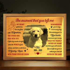 Custom Photo The Moment That You Left Me - Memorial Personalized Custom Frame Light Box - Sympathy Gift For Pet Owners, Pet Lovers