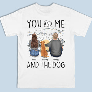 You, Me & The Dogs - Dog Personalized Custom Unisex Back Printed T-shirt, Hoodie, Sweatshirt - Gift For Pet Owners, Pet Lovers