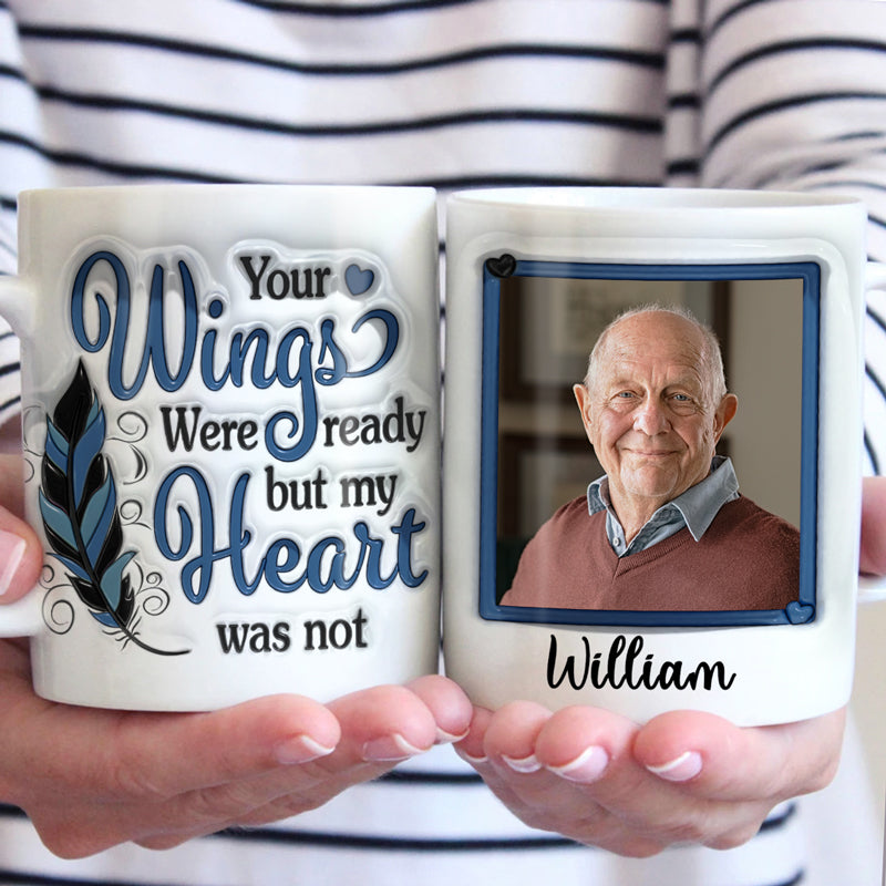 Custom Photo Your Wings Were Ready But My Heart Was Not - Memorial Personalized Custom 3D Inflated Effect Printed Mug - Sympathy Gift For Family Members